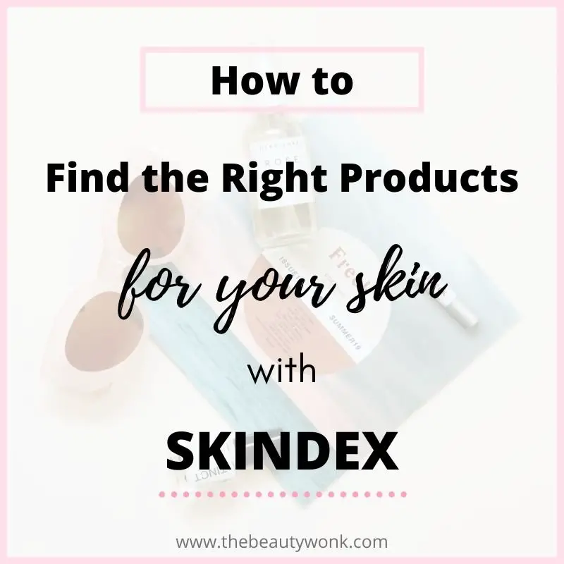 How To Find The Right Products For Your Skin With Skindex